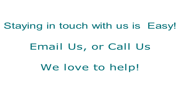 

Staying in touch with us is  Easy! 

Email Us, or Call Us

We love to help!




